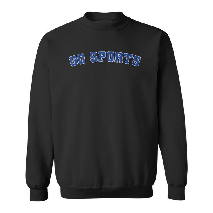 Go Sports Sarcastic Football Lover Gift Sweatshirt