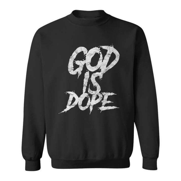 God Is Dope Religious Spiritual Faith Sweatshirt