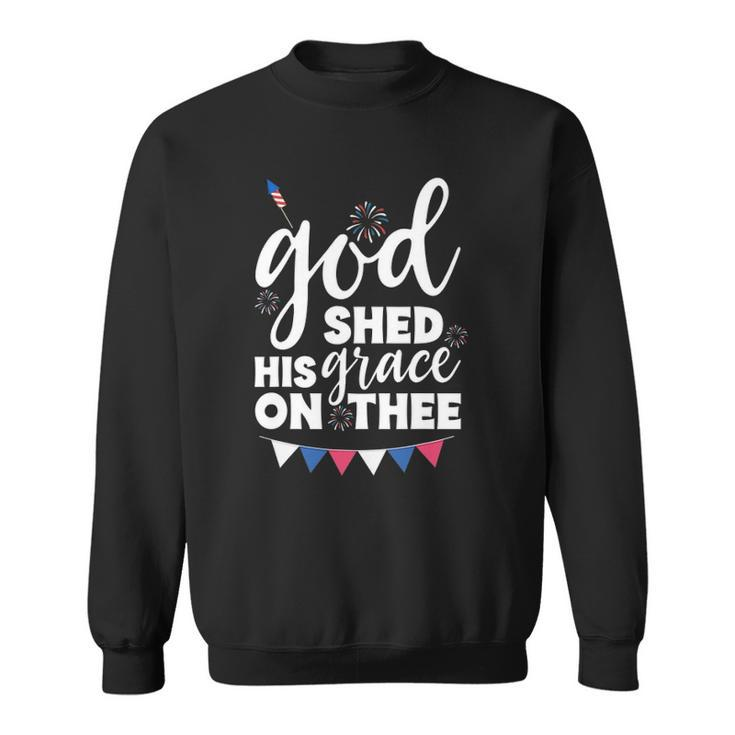 God Shed His Grace On Thee4th Of July Usa Anthem Sweatshirt