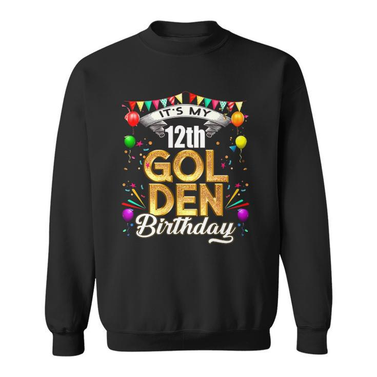 Golden Birthday  Its My 12Th Birthday Decorations Sweatshirt