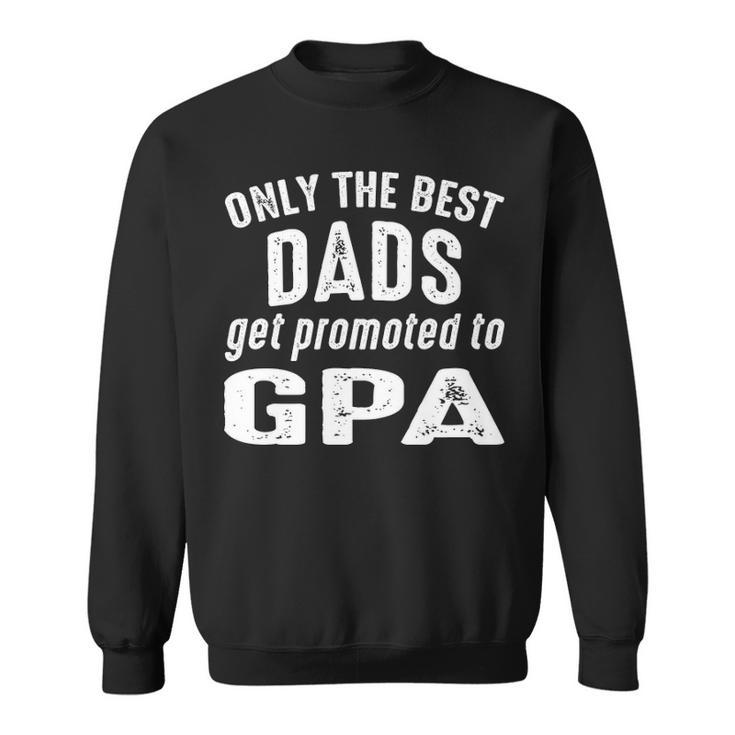 Gpa Grandpa Gift   Only The Best Dads Get Promoted To Gpa Sweatshirt