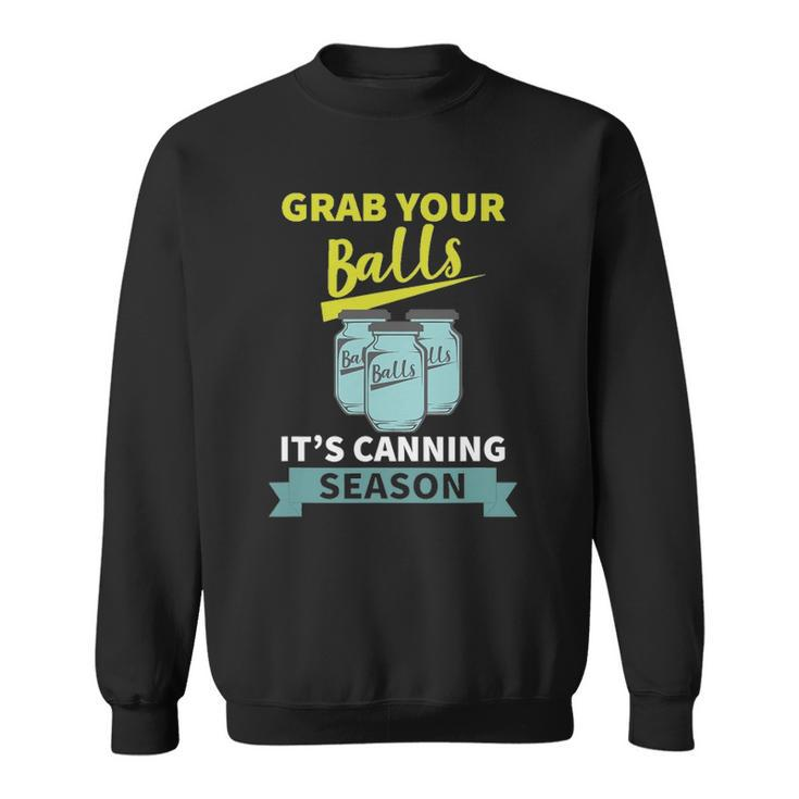 Grab Your Balls Its Canning Season Funny Saying Sweatshirt