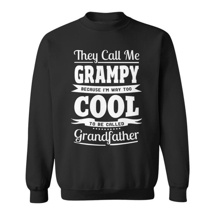 Grampy Grandpa Gift   Im Called Grampy Because Im Too Cool To Be Called Grandfather Sweatshirt