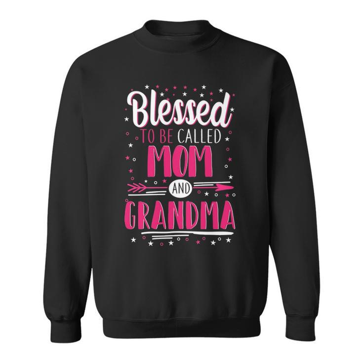 Grandma Gift Blessed To Be Called Mom And Grandma Sweatshirt