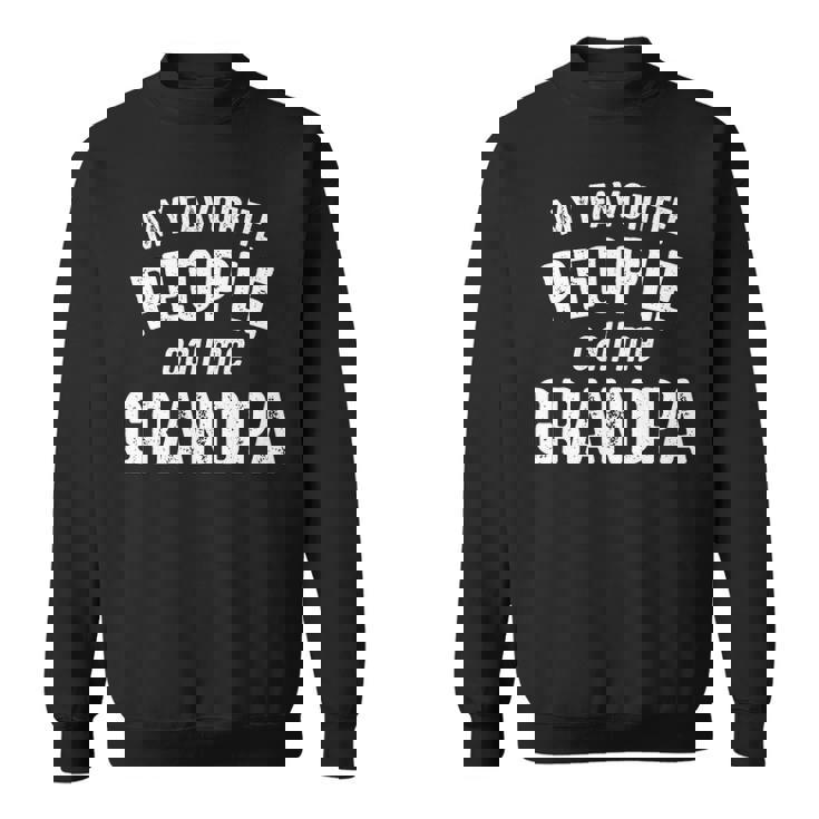 Grandpa Gift   My Favorite People Call Me Grandpa Sweatshirt