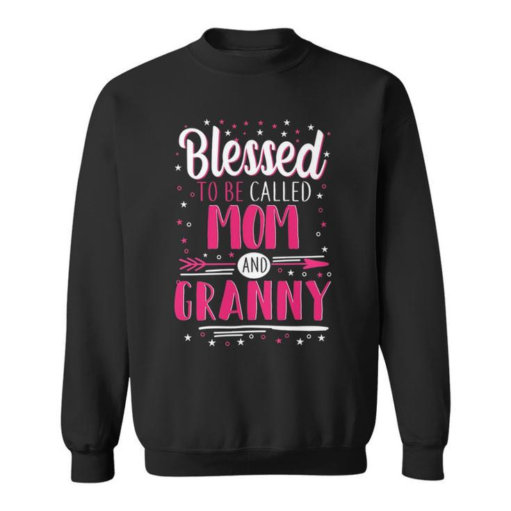 Granny Grandma Gift   Blessed To Be Called Mom And Granny Sweatshirt