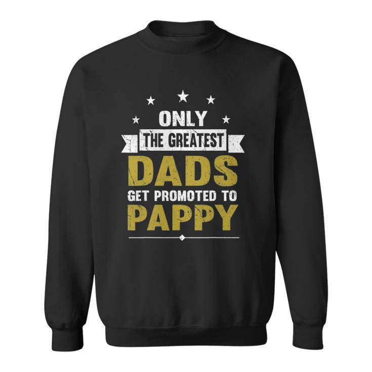 Greatest Dads Get Promoted To Pappy Grandpa Gift For Men Sweatshirt