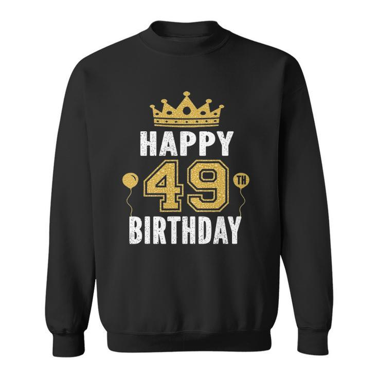 Happy 49Th Birthday Idea For 49 Years Old Man And Woman Sweatshirt