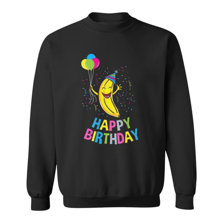 Happy Birthday Banana Birthday Gift Sweatshirt
