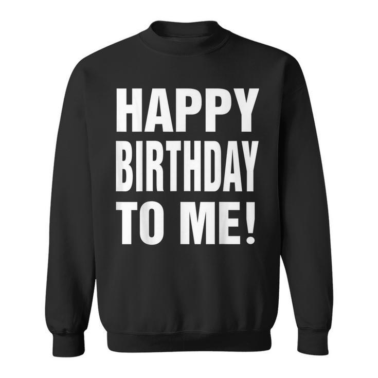 Happy Birthday To Me Birthday Party  For Kids Adults  Sweatshirt