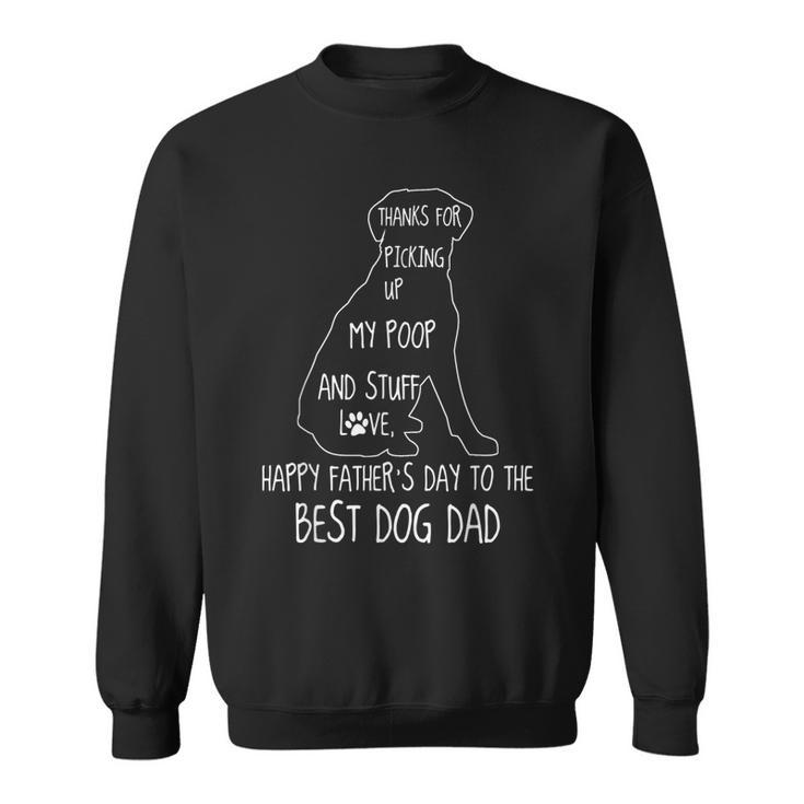 Happy Fathers Day Dog Dad Thanks For Picking Up My Poop  Sweatshirt