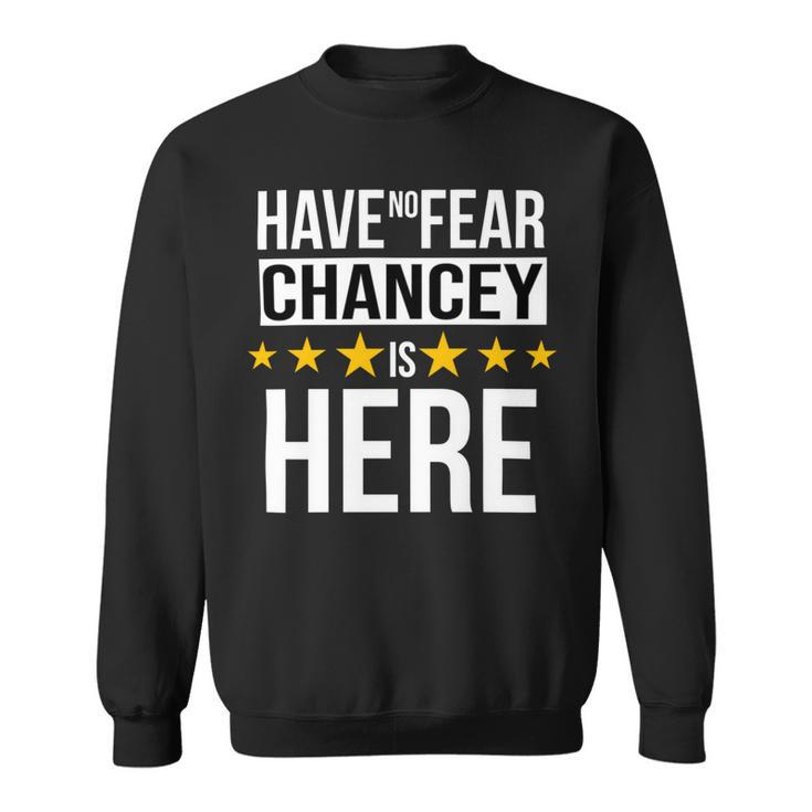 Have No Fear Chancey Is Here Name Sweatshirt