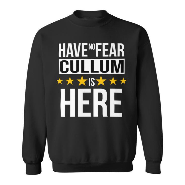 Have No Fear Cullum Is Here Name Sweatshirt