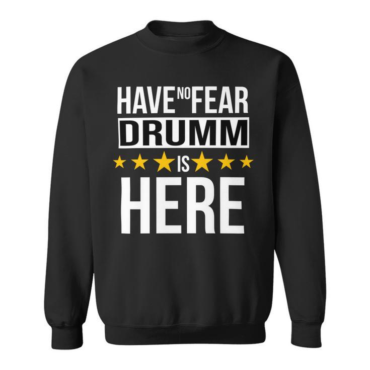 Have No Fear Drumm Is Here Name Sweatshirt