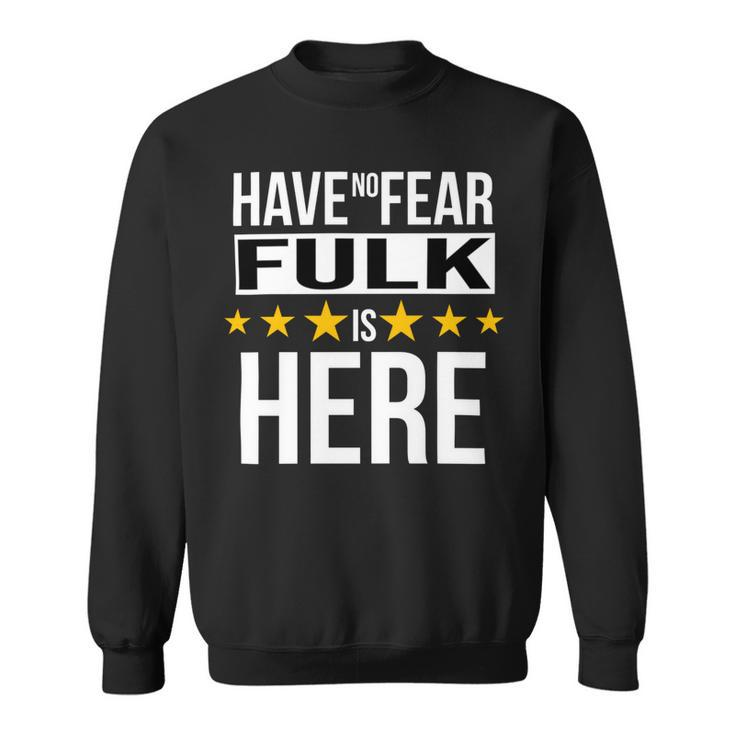 Have No Fear Fulk Is Here Name Sweatshirt