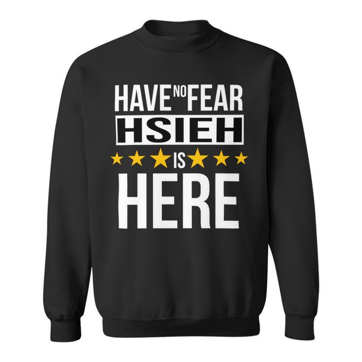 Have No Fear Hsieh Is Here Name Sweatshirt