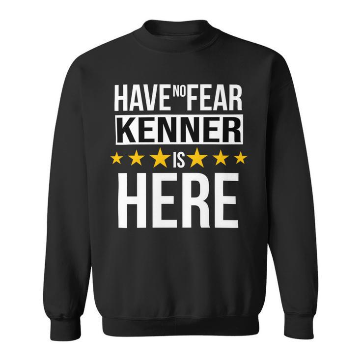 Have No Fear Kenner Is Here Name Sweatshirt