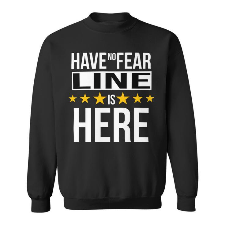 Have No Fear Line Is Here Name Sweatshirt