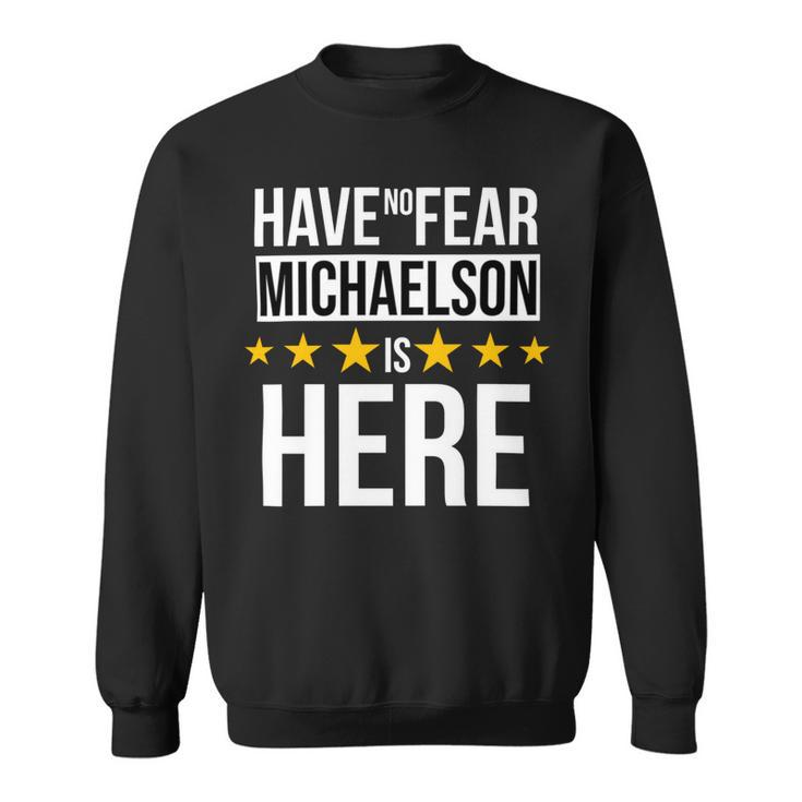 Have No Fear Michaelson Is Here Name Sweatshirt