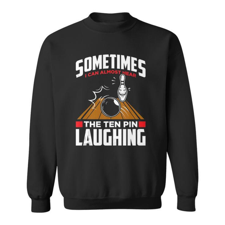 Hear The Ten Pin Laughing - Funny Bowler & Bowling Sweatshirt