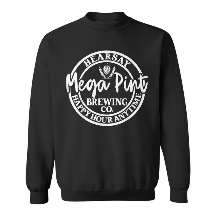 Hearsay Isnt Happy Hour Anytime Mega Pint Funny  Sweatshirt