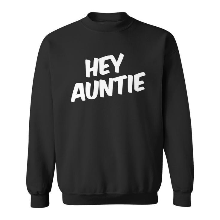 Hey Auntie Family Matching Gift Sweatshirt