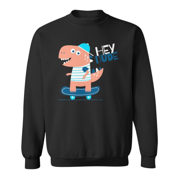Hey Dude Skating Dinosaur Cool Graphic Designs Sweatshirt