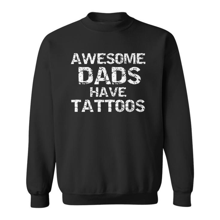 Hipster Fathers Day Gift For Men Awesome Dads Have Tattoos  Sweatshirt