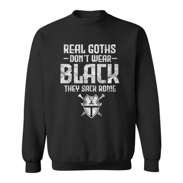 History Teacher Real Goths Dont Wear Black They Sack Rome Sweatshirt