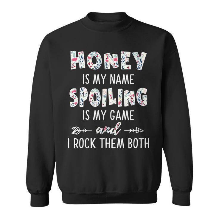 Honey Grandma Gift   Honey Is My Name Spoiling Is My Game Sweatshirt