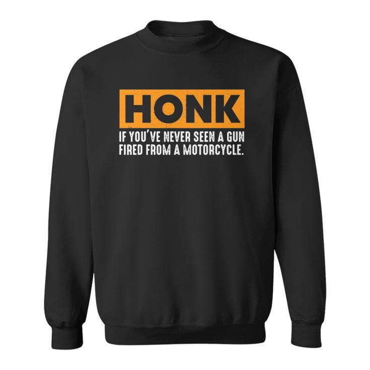 Honk If Youve Never Seen A Gun Fired From A Motorcycle Sweatshirt