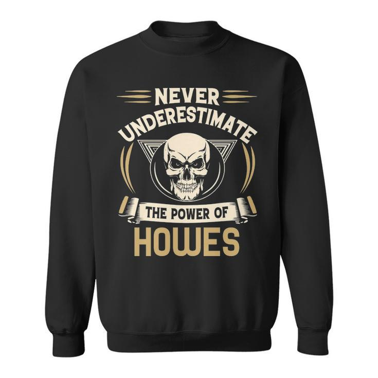 Howes Name Gift   Never Underestimate The Power Of Howes Sweatshirt