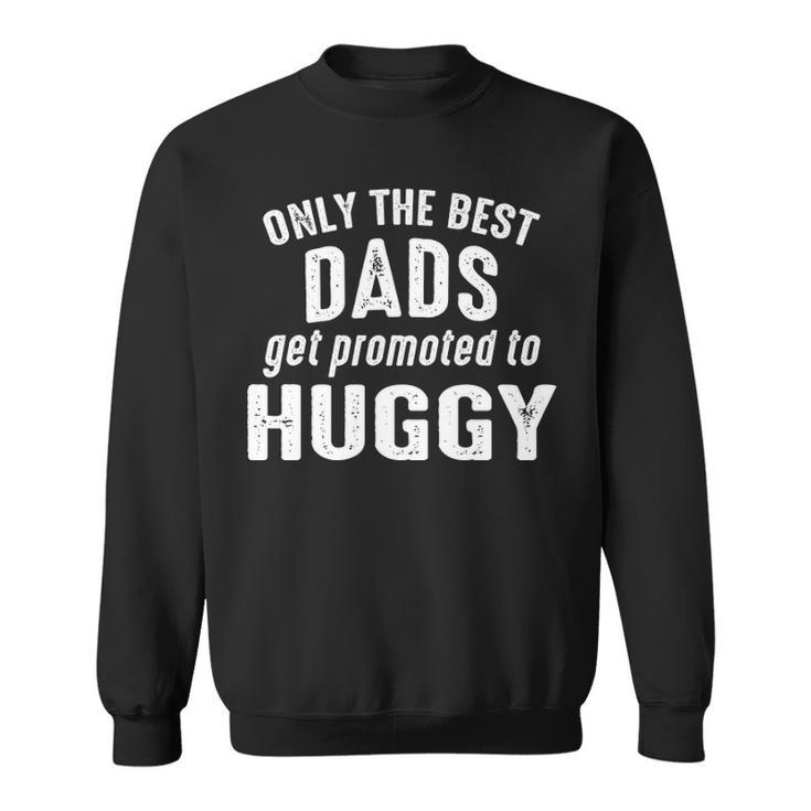 Huggy Grandpa Gift   Only The Best Dads Get Promoted To Huggy Sweatshirt