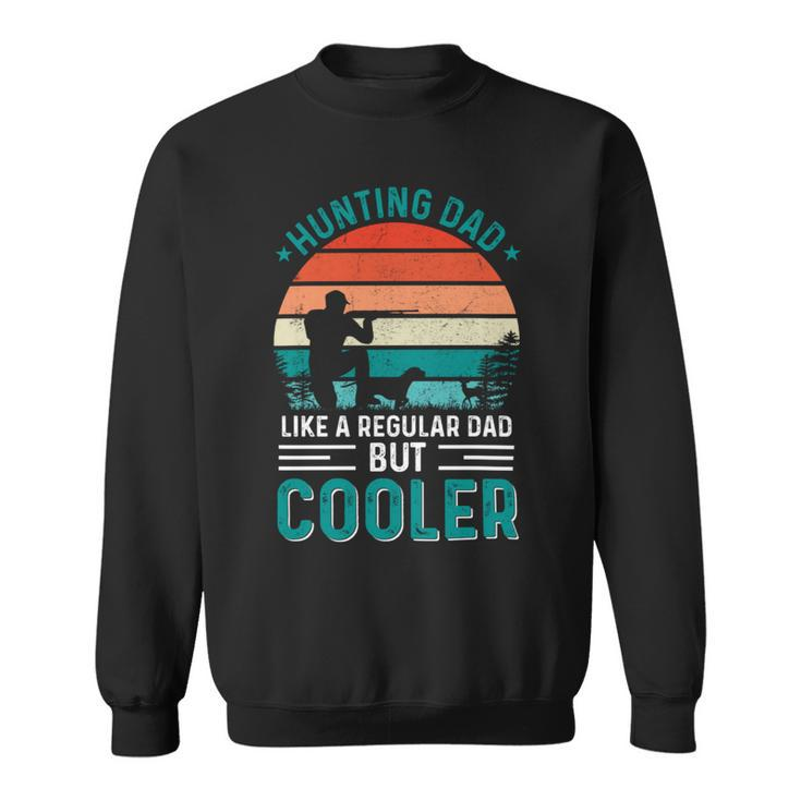 Hunting Dad Like A Regular Dad But Cooler Fathers Day Hunt Design Sweatshirt