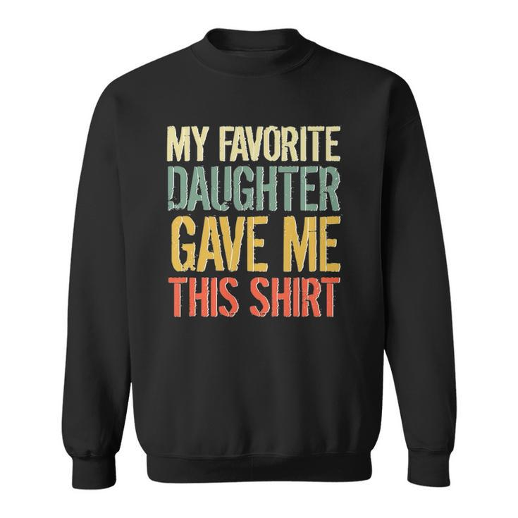Husband Stepdad Adult My Favorite Daughter Gave Me This Sweatshirt