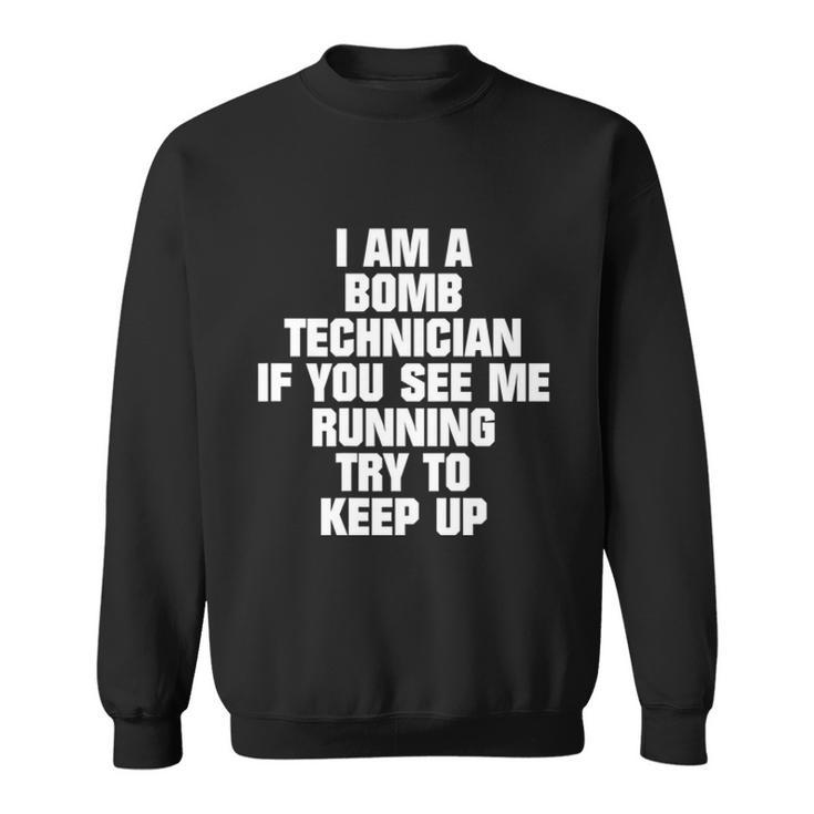 I Am A Bomb Technician If You See Me Running On Back  Sweatshirt