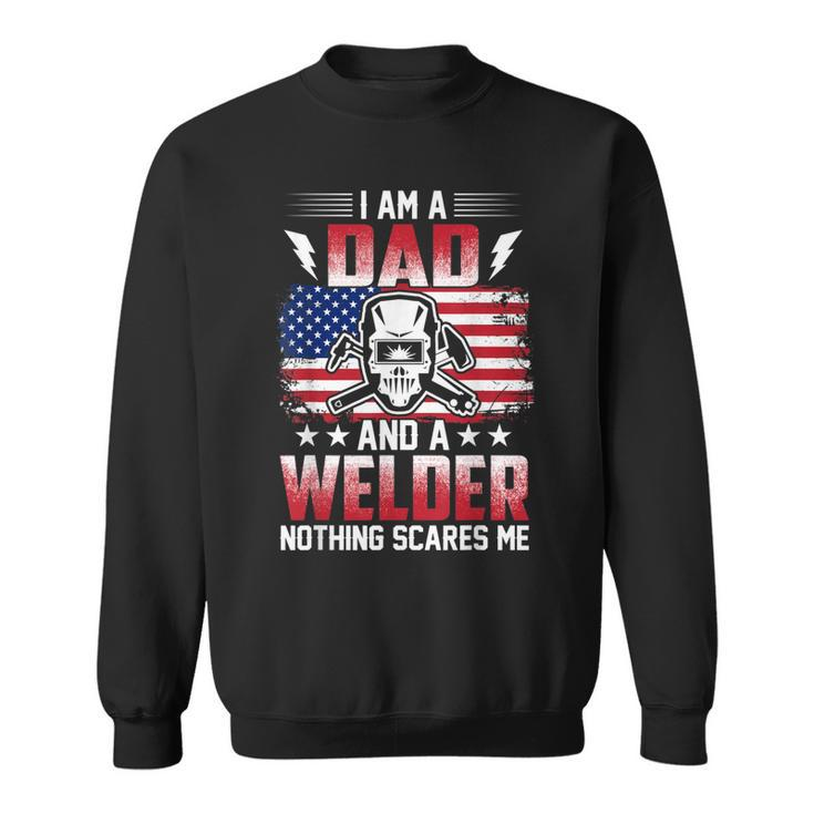 I Am A Dad And A Welder Nothing Scares Me  V2 Sweatshirt