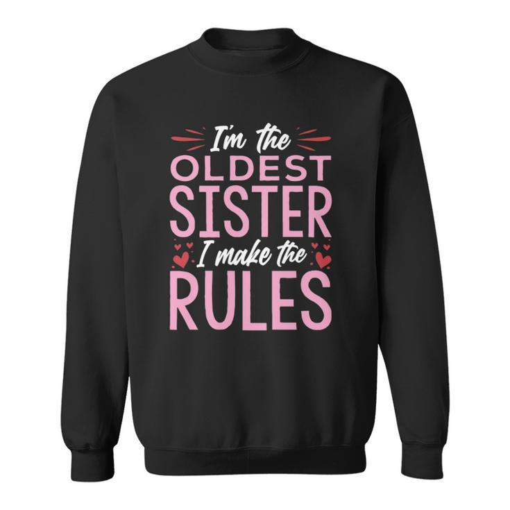I Am The Oldest Sister I Make The Rules  V2 Sweatshirt