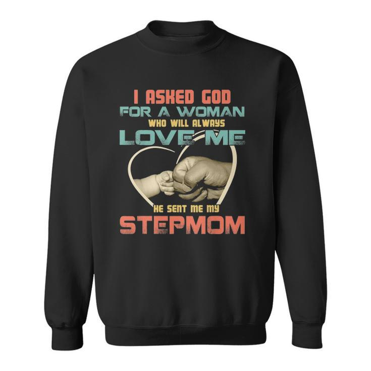 I Asked God For Woman Who Will Always Love Me Step Mom Sweatshirt
