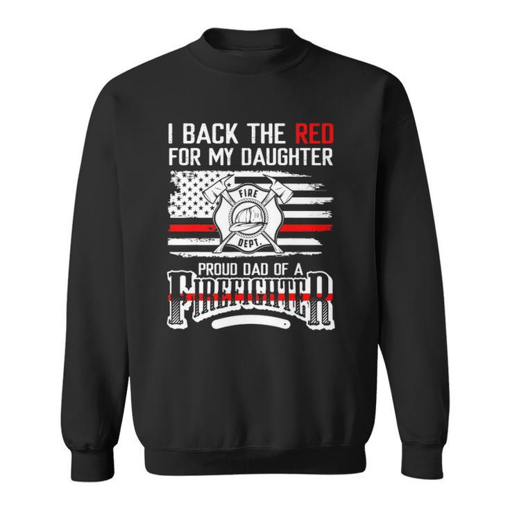 I Back The Red For My Daughter Proud Firefighter Dad Sweatshirt