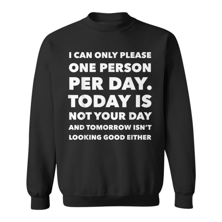 I Can Only Please One Person Per Day Sarcastic Funny Sweatshirt
