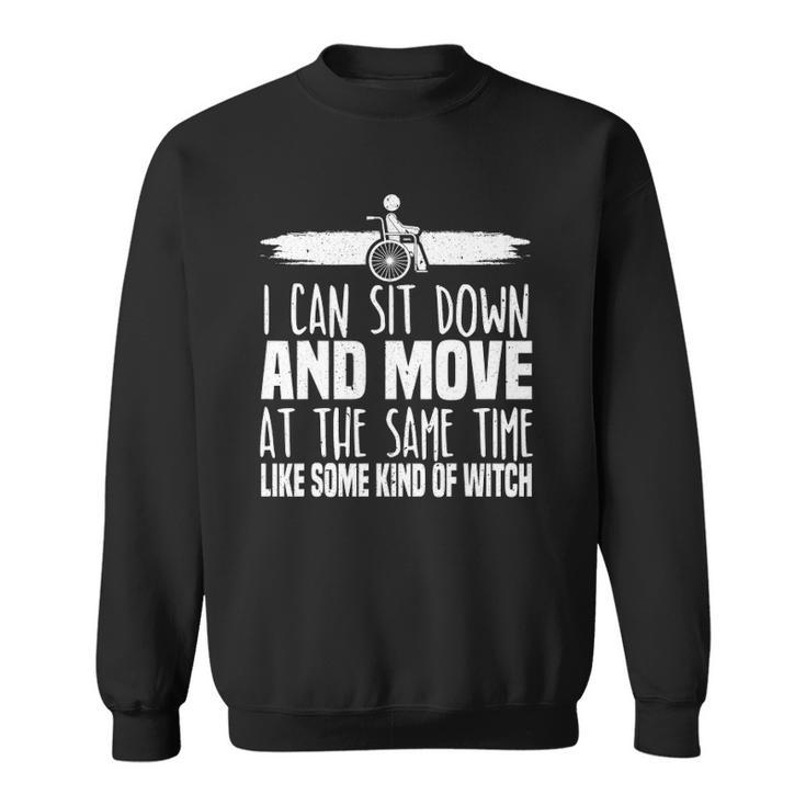 I Can Sit Down And Move At The Same Time Wheelchair Handicap Sweatshirt