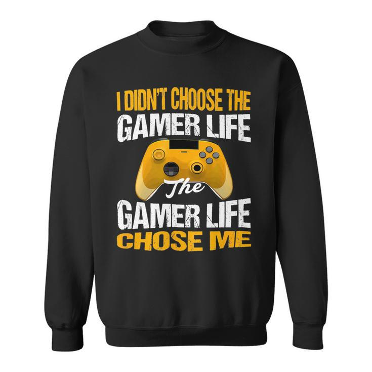I Didnt Choose The Gamer Life The Camer Life Chose Me Gaming Funny Quote 24Ya95 Sweatshirt