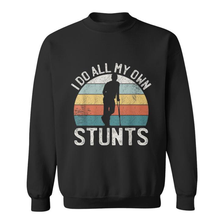 I Do My Own Stunts Broken Leg Joke For Clumsies  Sweatshirt