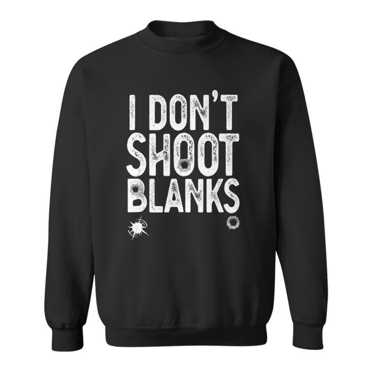 I Dont Shoot Blanks Funny Gift Dad Pregnancy Announcement  Sweatshirt