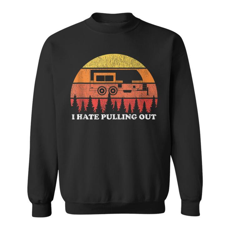 I Hate Pulling Out Funny Camping Retro Travel  Sweatshirt