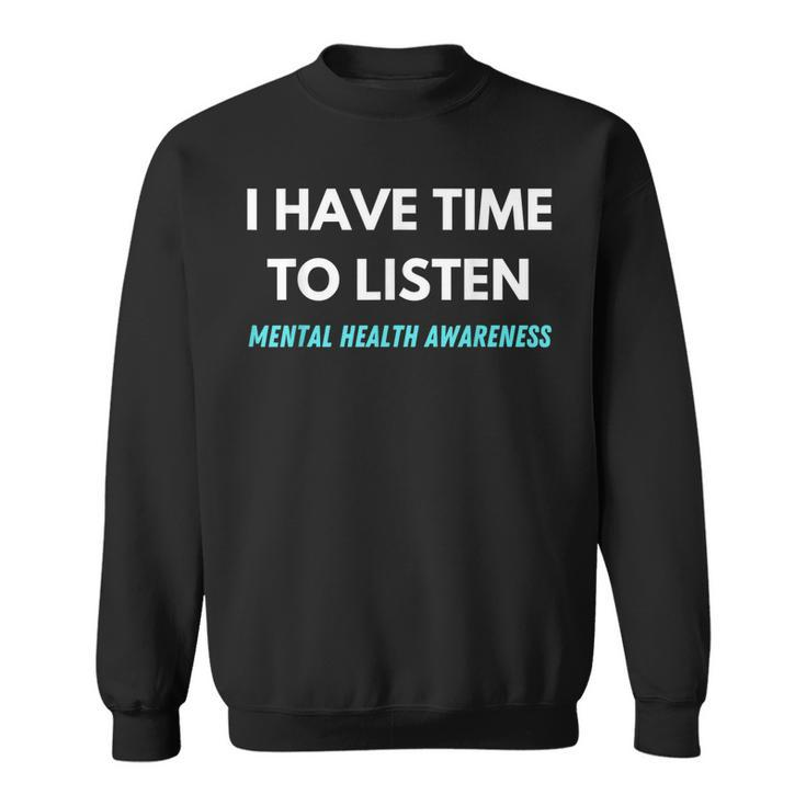 I Have Time To Listen Suicide Prevention Awareness Support  V2 Sweatshirt
