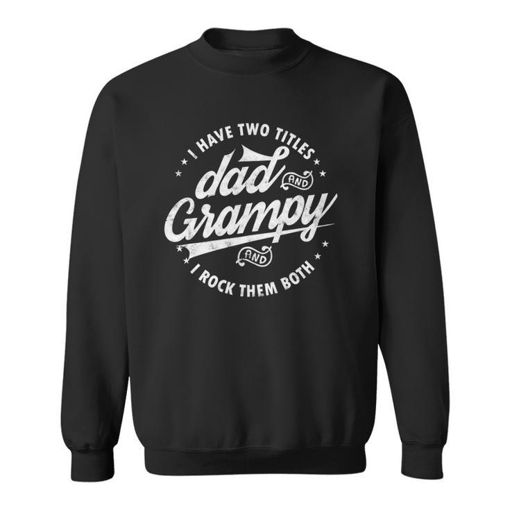 I Have Two Titles Dad & Grampy Fathers Day Tee Funny Grandpa  Sweatshirt