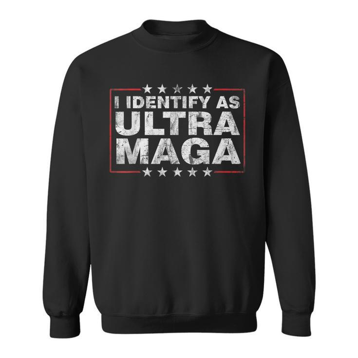 I Identify As Ultra Maga  Support Great Maga King 2024  Sweatshirt