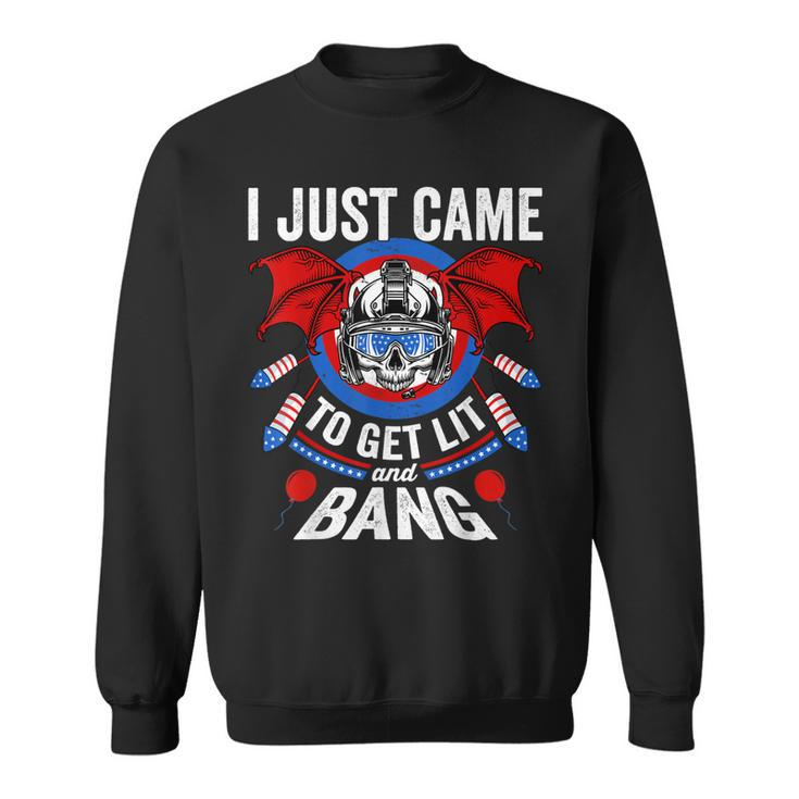I Just Came To Get Lit & Bang Funny 4Th Of July Fireworks  Sweatshirt
